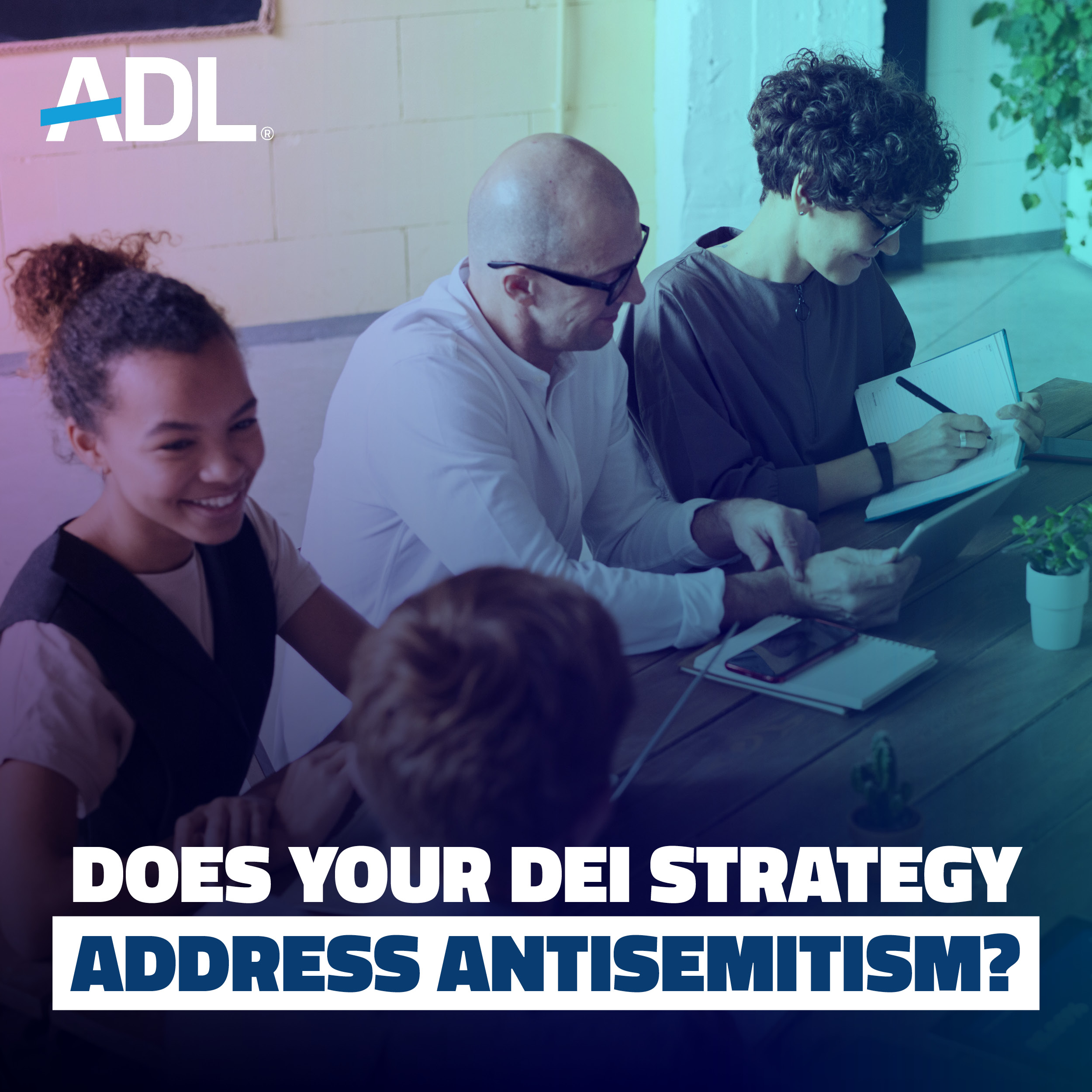 DOES YOUR DEI STRATEGY ADDRESS ANTISEMITISM? 
ADL logo